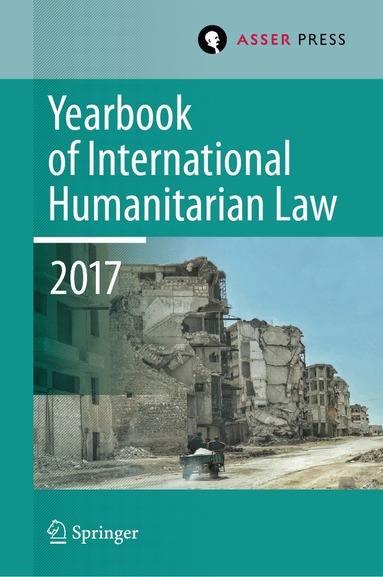 Terry D. Gill, Tim McCormack, Robin Geiß, Heike Krieger, Christophe Paulussen - Yearbook of International Humanitarian Law, Volume 20, 2017, Inbunden