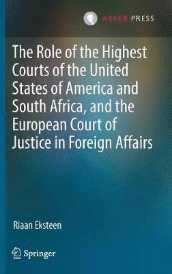 bokomslag The Role of the Highest Courts of the United States of America and South Africa, and the European Court of Justice in Foreign Affairs