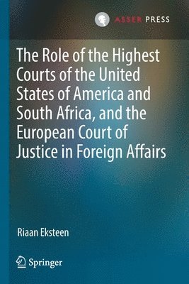 bokomslag The Role of the Highest Courts of the United States of America and South Africa, and the European Court of Justice in Foreign Affairs