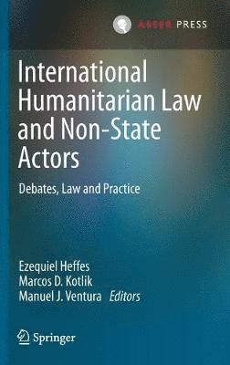 Ezequiel Heffes, Marcos D. Kotlik, Manuel J. Ventura - International Humanitarian Law and Non-State Actors, Inbunden