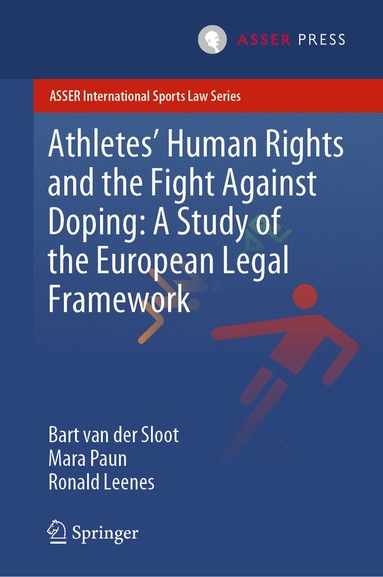 Bart van der Sloot, Mara Paun, Ronald Leenes - Athletes’ Human Rights and the Fight Against Doping: A Study of the European Legal Framework, Inbunden