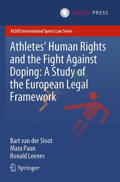 Bart van der Sloot, Mara Paun, Ronald Leenes - Athletes’ Human Rights and the Fight Against Doping: A Study of the European Legal Framework, Häftad