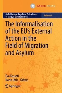 bokomslag The Informalisation of the EU's External Action in the Field of Migration and Asylum