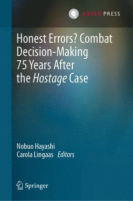 Nobuo Hayashi, Carola Lingaas - Honest Errors? Combat Decision-Making 75 Years After the Hostage Case, Inbunden