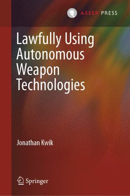 bokomslag Lawfully Using Autonomous Weapon Technologies