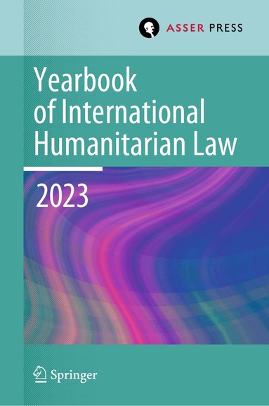Heike Krieger, Pablo Kalmanovitz, Eliav Lieblich, Stavros Evdokimos Pantazopoulos - Yearbook of International Humanitarian Law, Volume 26 (2023), Inbunden