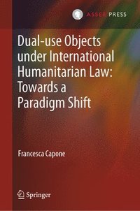 bokomslag Dual-use Objects under International Humanitarian Law: Towards a Paradigm Shift