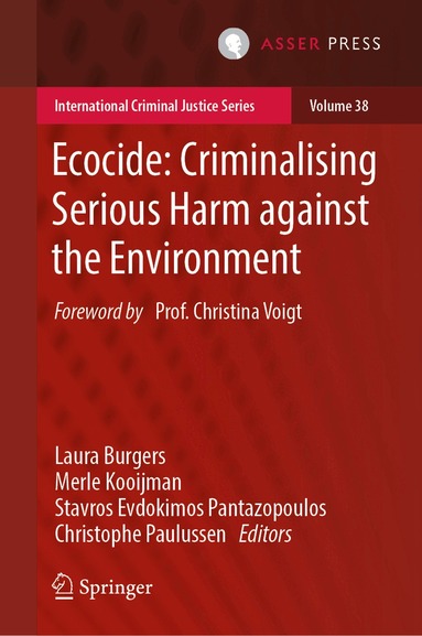 Laura Burgers, Merle Kooijman, Stavros Evdokimos Pantazopoulos, Christophe Paulussen - Ecocide: Criminalising Serious Harm against the Environment, Inbunden