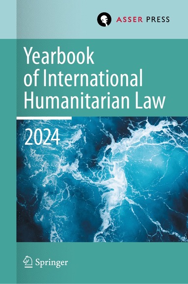 Heike Krieger, Pablo Kalmanovitz, Eliav Lieblich, James Patrick Sexton - Yearbook of International Humanitarian Law, Volume 27, 2024, Inbunden