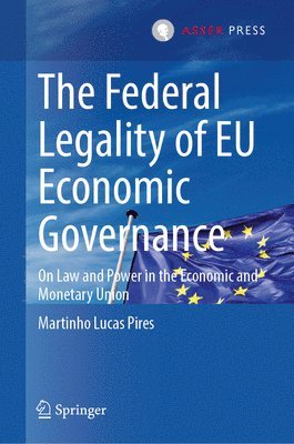 Martinho Lucas Pires - Federal Legality of EU Economic Governance, Inbunden