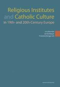 bokomslag Religious Institutes and Catholic Culture in 19th- and 20th-Century Europe
