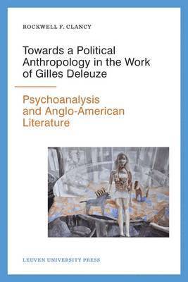 Rockwell F. Clancy - Towards a Political Anthropology in the Work of Gilles Deleuze, Häftad