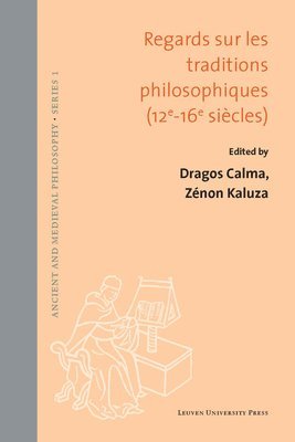 Dragos Calma, Zenon Kaluza - Regards sur les traditions philosophiques (XIIe-XVIe siecles), Inbunden