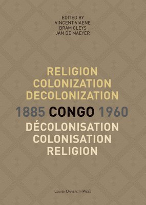 bokomslag Religion, colonization and decolonization in Congo, 1885-1960. Religion, colonisation et decolonisation au Congo, 1885-1960