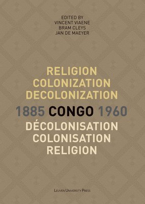 Religion, colonization and decolonization in Congo, 1885-1960. Religion, colonisation et decolonisation au Congo, 1885-1960 1