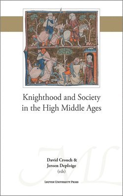 David Crouch, Jeroen Deploige - Knighthood and Society in the High Middle Ages, Häftad