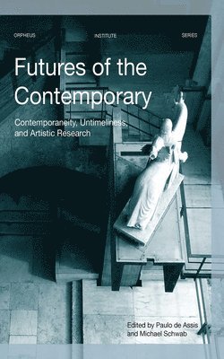 Paulo De Assis, Michael Schwab - Futures of the Contemporary, Häftad