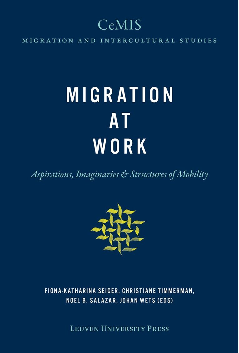 Fiona-Katharina Seiger, Christiane Timmerman, Noel B. Salazar, Johan Wets - Migration at Work, Häftad