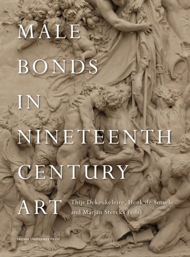 Thijs Dekeukeleire, Henk De Smaele, Marjan Sterckx - Male Bonds in Nineteenth-Century Art, Häftad