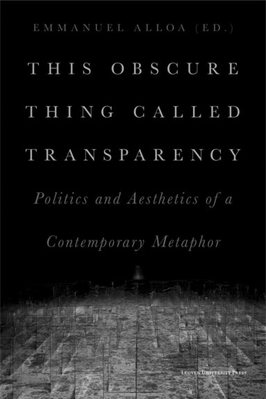 Emmanuel Alloa - This Obscure Thing Called Transparency, Häftad
