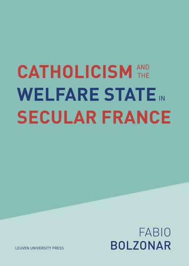 Fabio Bolzonar - Catholicism and the Welfare State in Secular France, Häftad