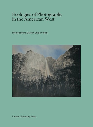 Monica Bravo, Carolin Görgen - Ecologies of Photography in the American West, Häftad