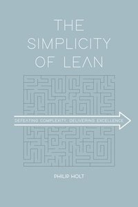 bokomslag The Simplicity of Lean: Defeating Complexity, Delivering Excellence