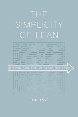 bokomslag The Simplicity of Lean: Defeating Complexity, Delivering Excellence