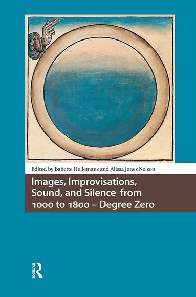 Babette Hellemans, Alissa Jones Nelson - Images, Improvisations, Sound, and Silence from 1000 to 1800 - Degree Zero, Inbunden