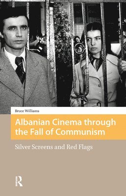 Bruce Williams - Albanian Cinema through the Fall of Communism, Inbunden