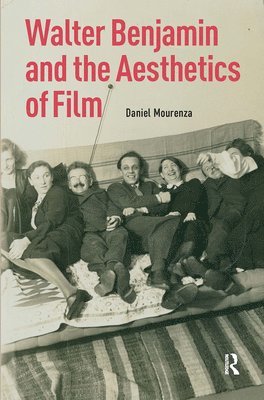Daniel Mourenza - Walter Benjamin and the Aesthetics of Film, Inbunden