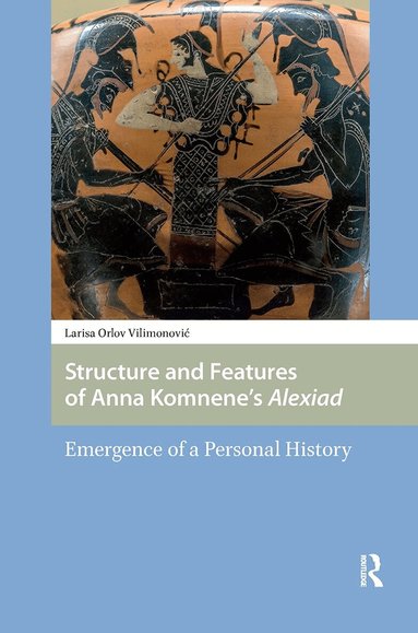 Larisa Vilimonovic - Structure and Features of Anna Komnene’s Alexiad, Inbunden