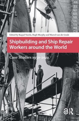 Raquel Varela, Hugh Murphy, Marcel van der Linden, Marcel Van Der Linden - Shipbuilding and Ship Repair Workers around the World, Inbunden