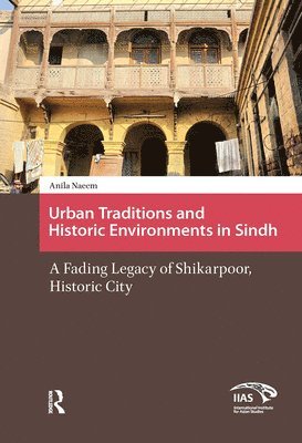 Anila Naeem - Urban Traditions and Historic Environments in Sindh, Inbunden