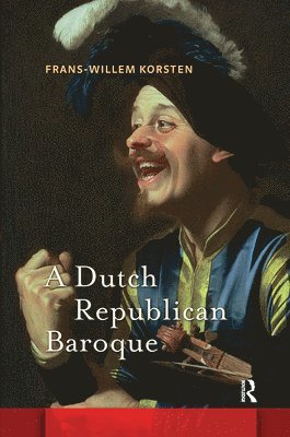 Frans-Willem Korsten - Dutch Republican Baroque, Inbunden