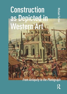 Michael Tutton - Construction as Depicted in Western Art, Inbunden