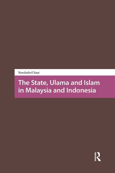 Norshahril Saat - State, Ulama and Islam in Malaysia and Indonesia, Inbunden