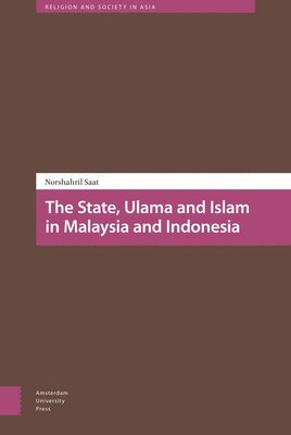 bokomslag The State, Ulama and Islam in Malaysia and Indonesia