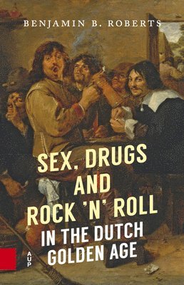 Sex, Drugs and Rock 'n' Roll in the Dutch Golden Age 1