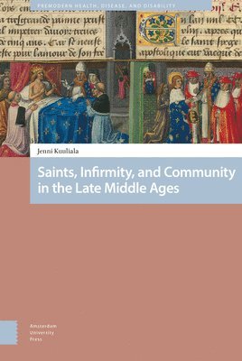 Saints, Infirmity, and Community in the Late Middle Ages 1