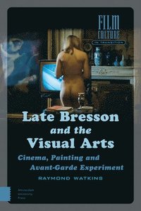 bokomslag Late Bresson and the Visual Arts