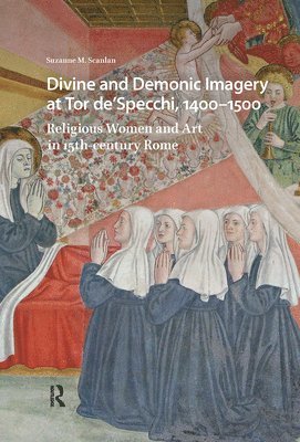 Suzanne M. Scanlan - Divine and Demonic Imagery at Tor de'Specchi, 1400-1500, Inbunden
