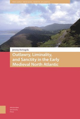 Outlawry, Liminality, and Sanctity in the Literature of the Early Medieval North Atlantic 1