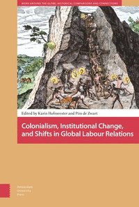 bokomslag Colonialism, Institutional Change, and Shifts in Global Labour Relations