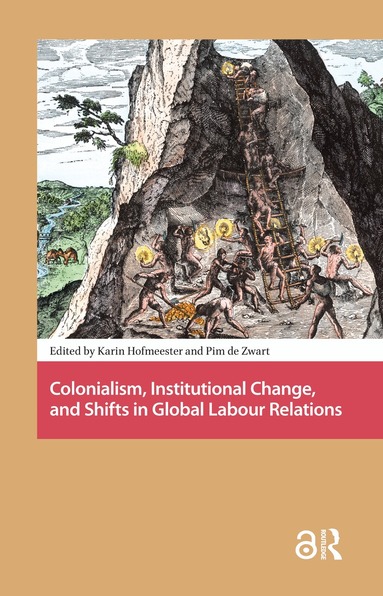 Karin Hofmeester, Pim de Zwart - Colonialism, Institutional Change, and Shifts in Global Labour Relations, Inbunden
