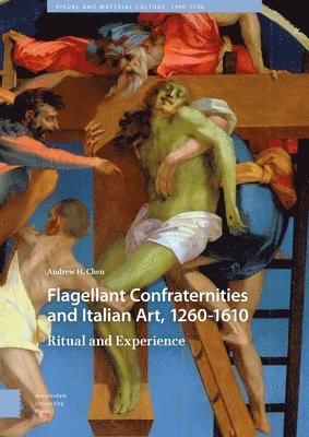 Andrew Chen - Flagellant Confraternities and Italian Art, 1260-1610, Inbunden