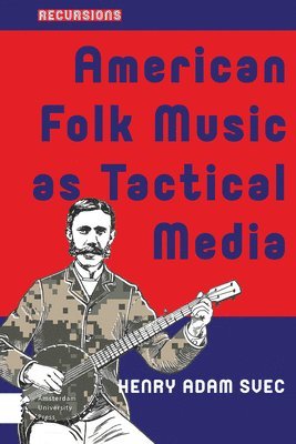 bokomslag American Folk Music as Tactical Media