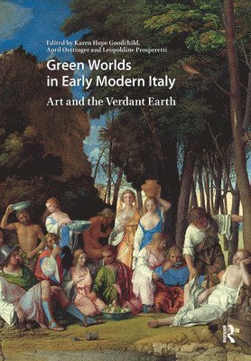 Karen Hope Goodchild, April Oettinger, Leopoldine Prosperetti - Green Worlds in Early Modern Italy, Inbunden