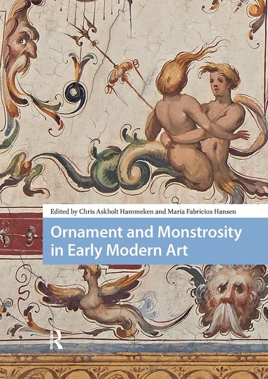 Chris Askholt Hammeken, Maria Fabricius Hansen - Ornament and Monstrosity in Early Modern Art, Inbunden