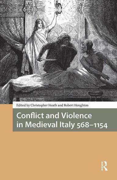 Christopher Heath, Robert Houghton - Conflict and Violence in Medieval Italy 568-1154, Inbunden